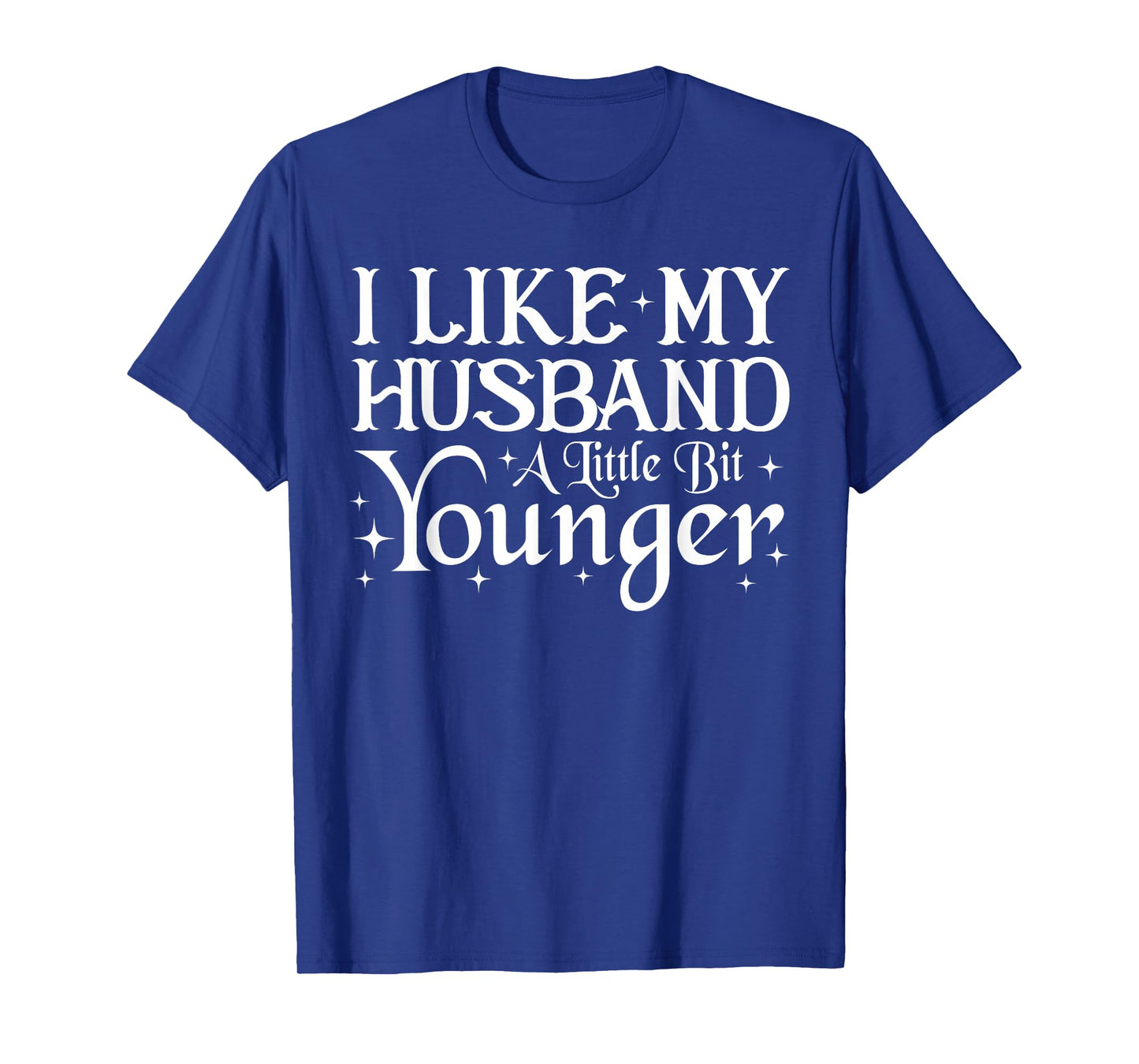 I Like My Husband A Little Bit Younger Funny Saying Women T-Shirt