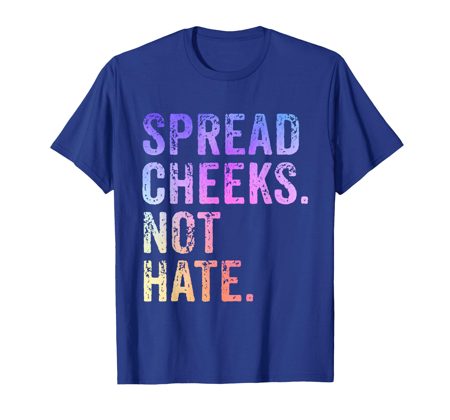 Spread Cheeks Not Hate Funny T-Shirt