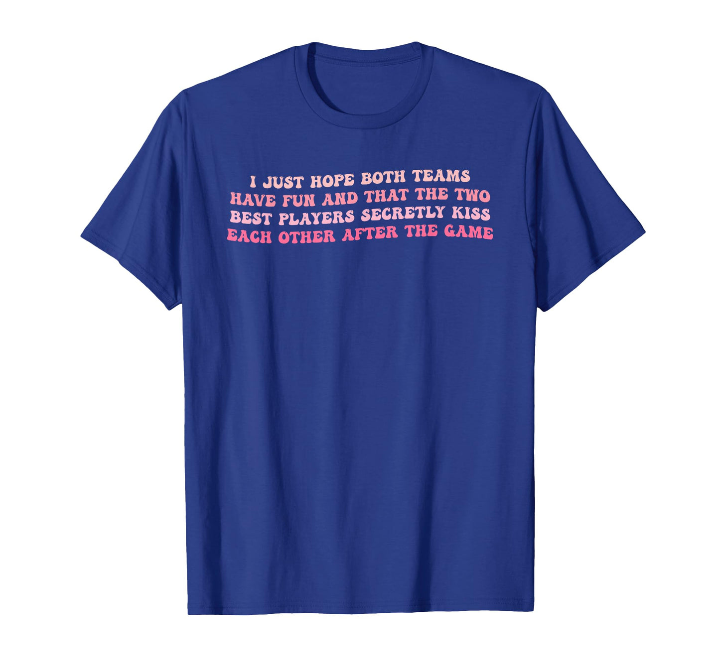 I Just Hope Both Teams Have Fun T-Shirt