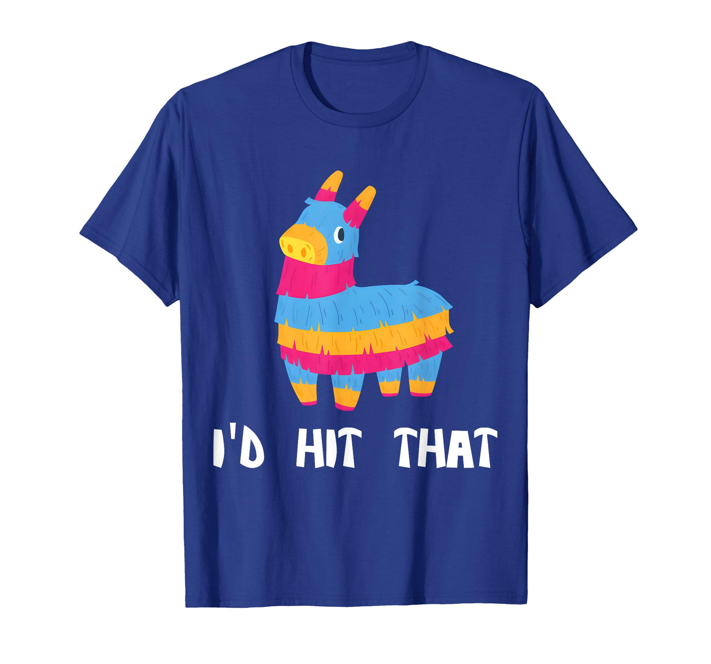 I'd Hit That Pinata Cinco de Mayo Party Mexico T-Shirt