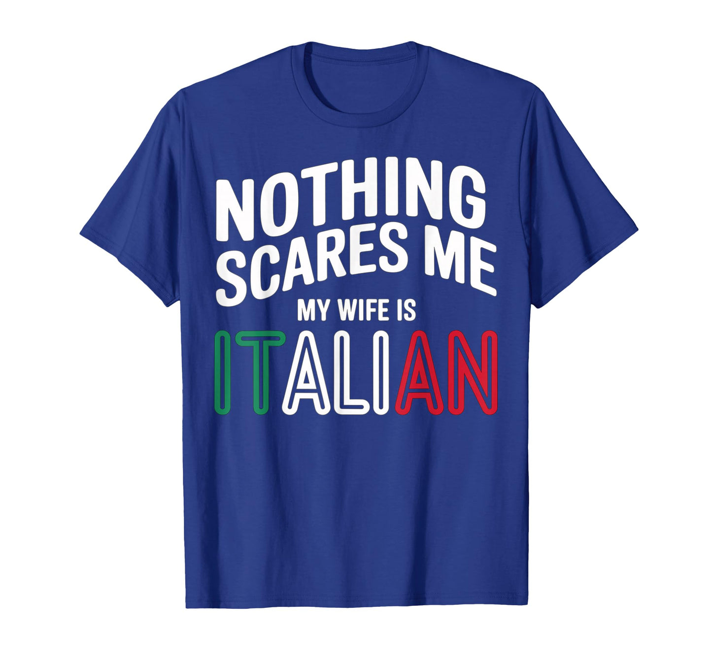Nothing Scares Me My Wife is Italian Funny T-Shirt