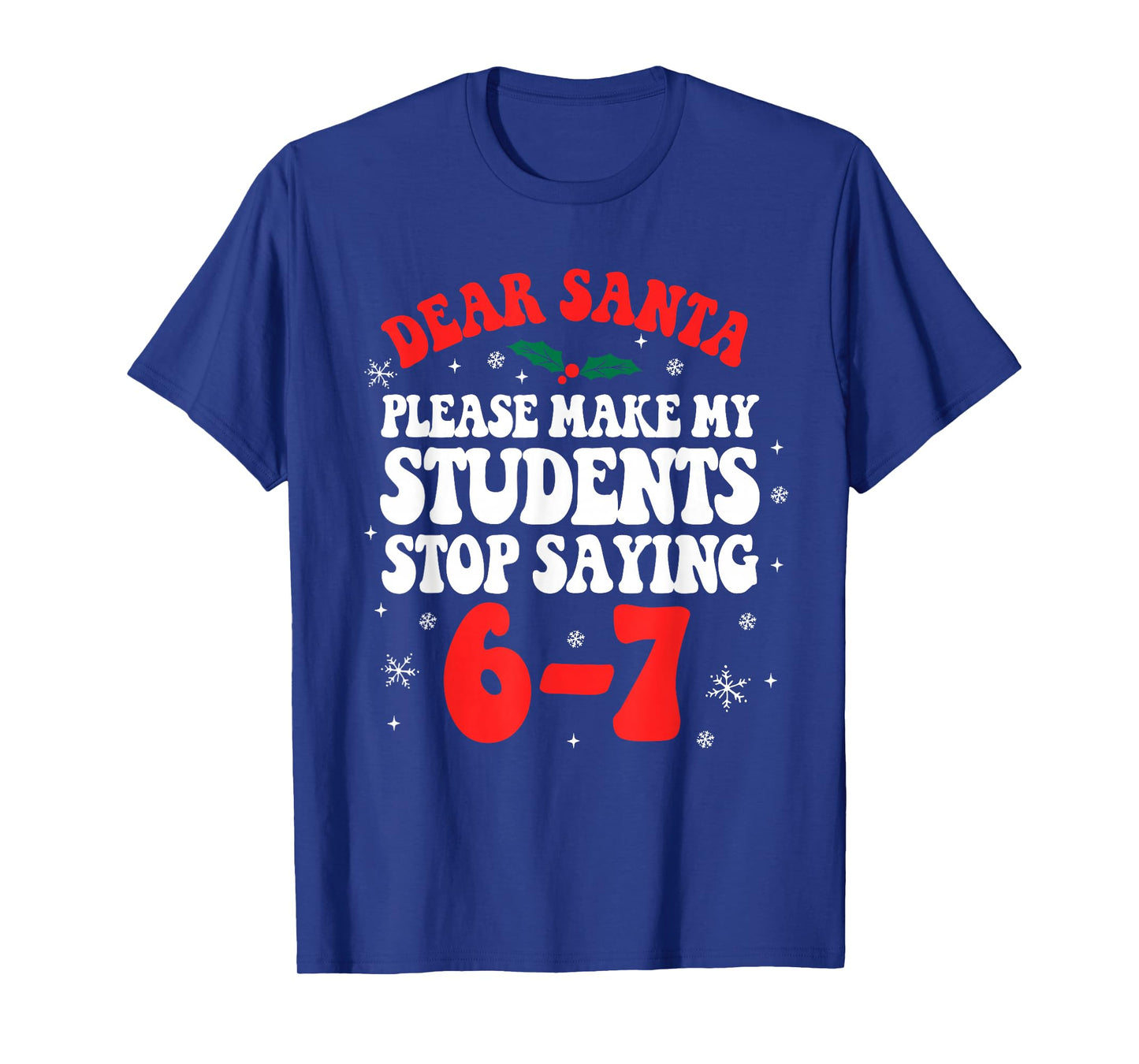 Dear Santa Please Make My Students Stop Saying 6-7 Funny T-Shirt