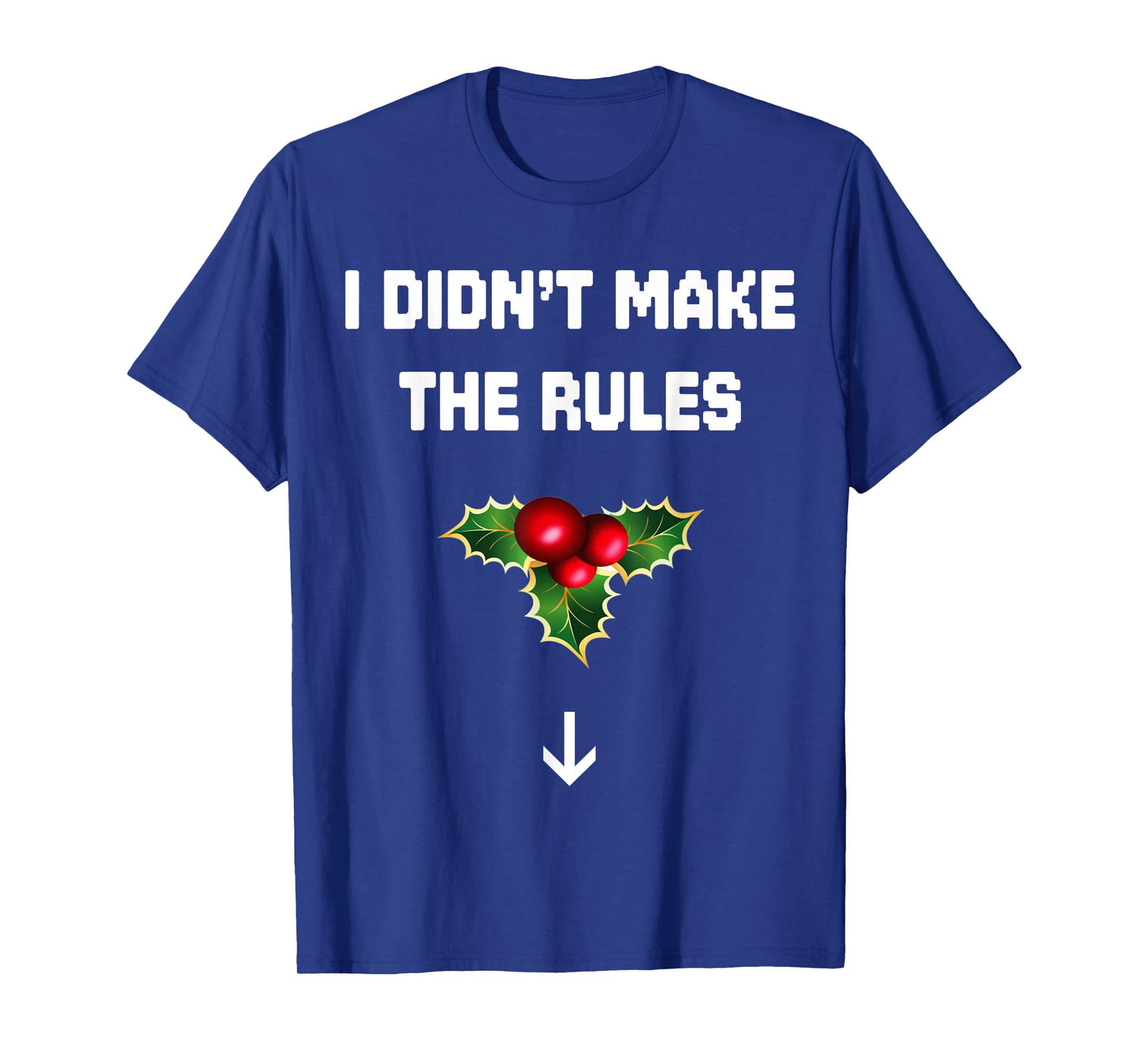 I Didn't Make The Rules Funny Christmas Mistletoe Men Women T-Shirt