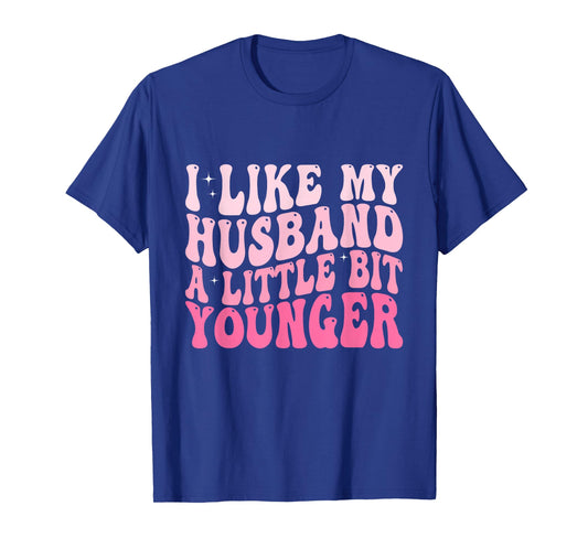 I Like My Husband A Little Bit Younger Funny Husband Saying T-Shirt
