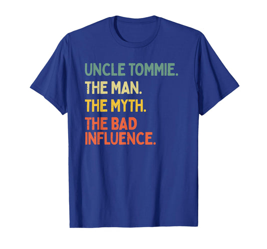 Uncle Tommie Quote The Man The Myth The Bad Influence Funny T-Shirt