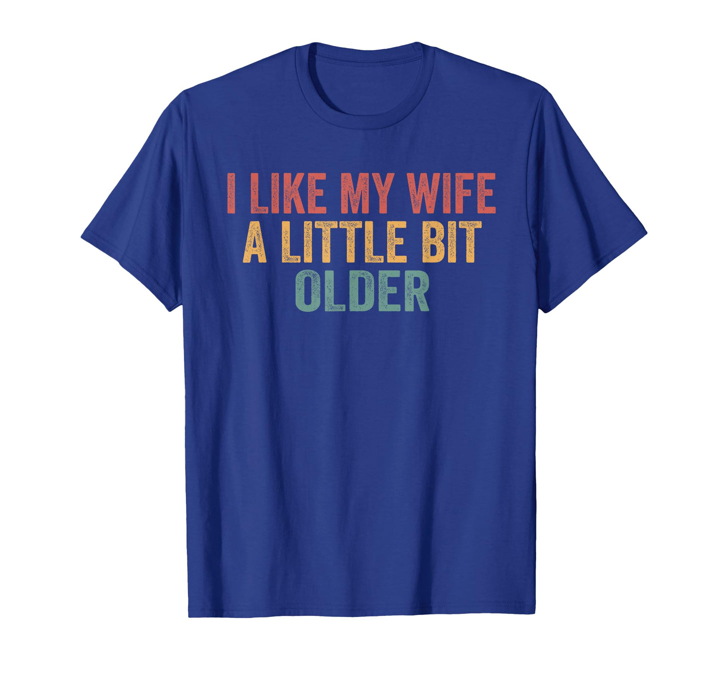 I Like My Wife A Little Bit Older Funny Husband Saying T-Shirt
