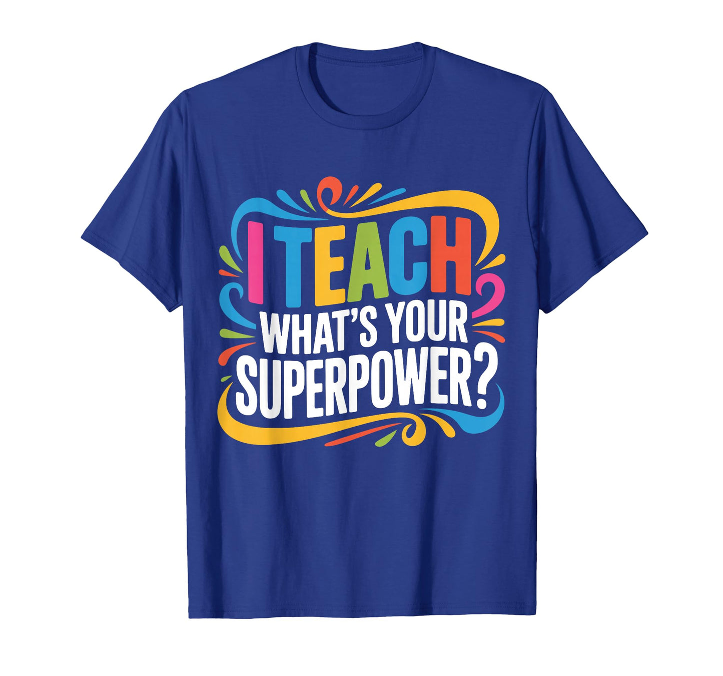 I Teach What's Your Superpower Teacher Superhero T-Shirt