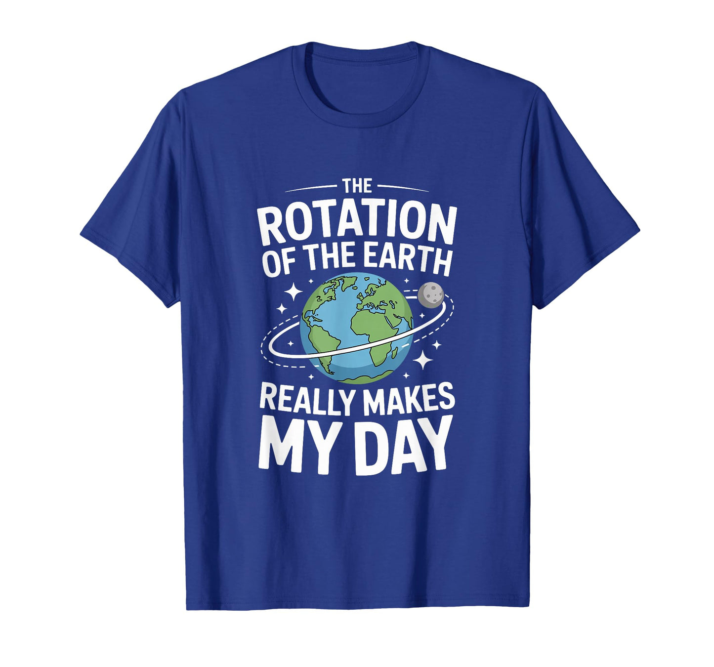 Earth Rotation Makes My Day Humor Design T-Shirt