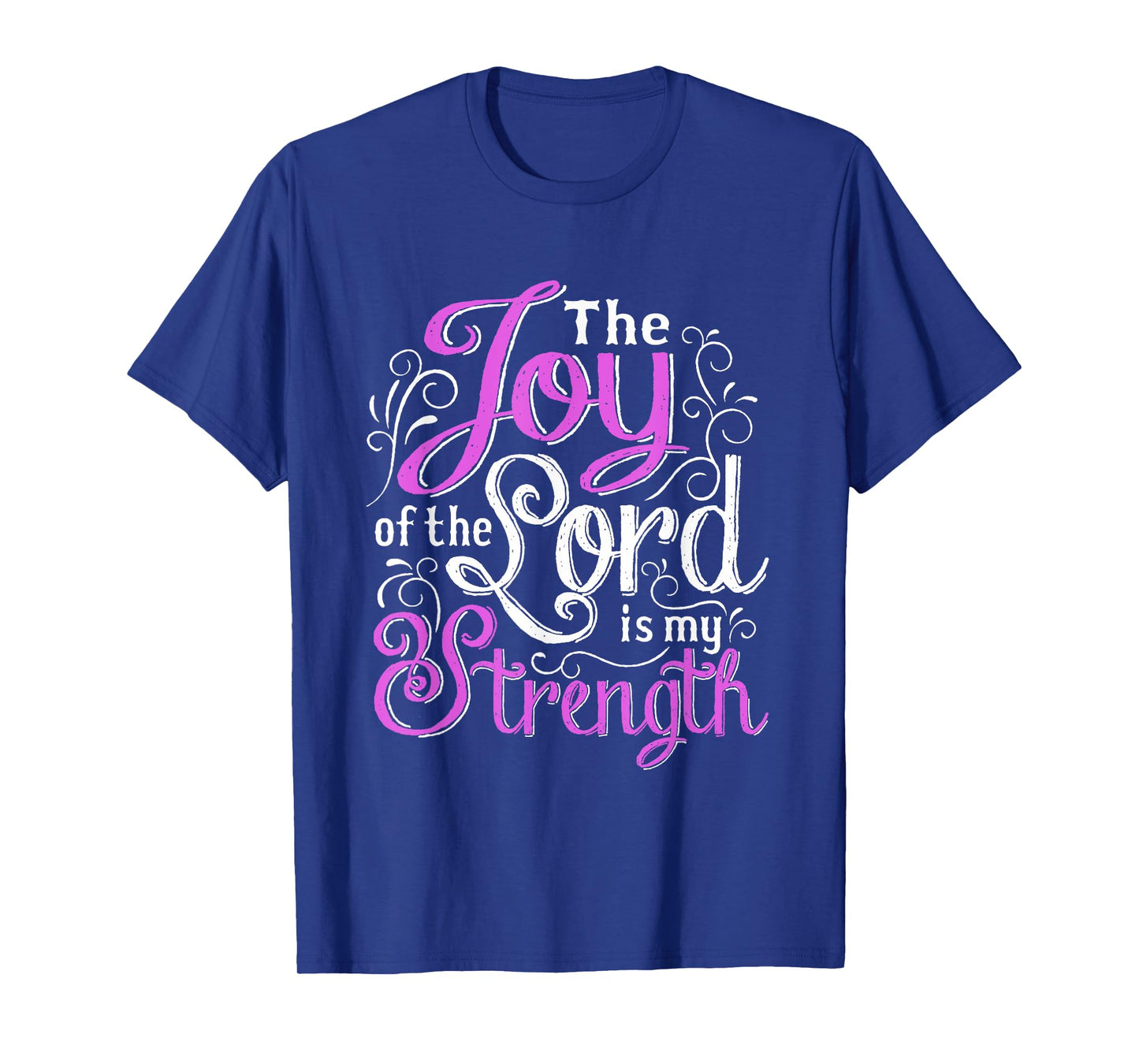 Christian Shirt | God Words The Joy Of The Lord My Strength T-Shirt