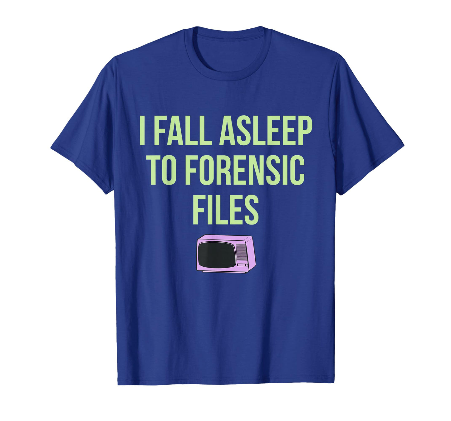 I Fall Asleep To Forensic Files Design T-Shirt