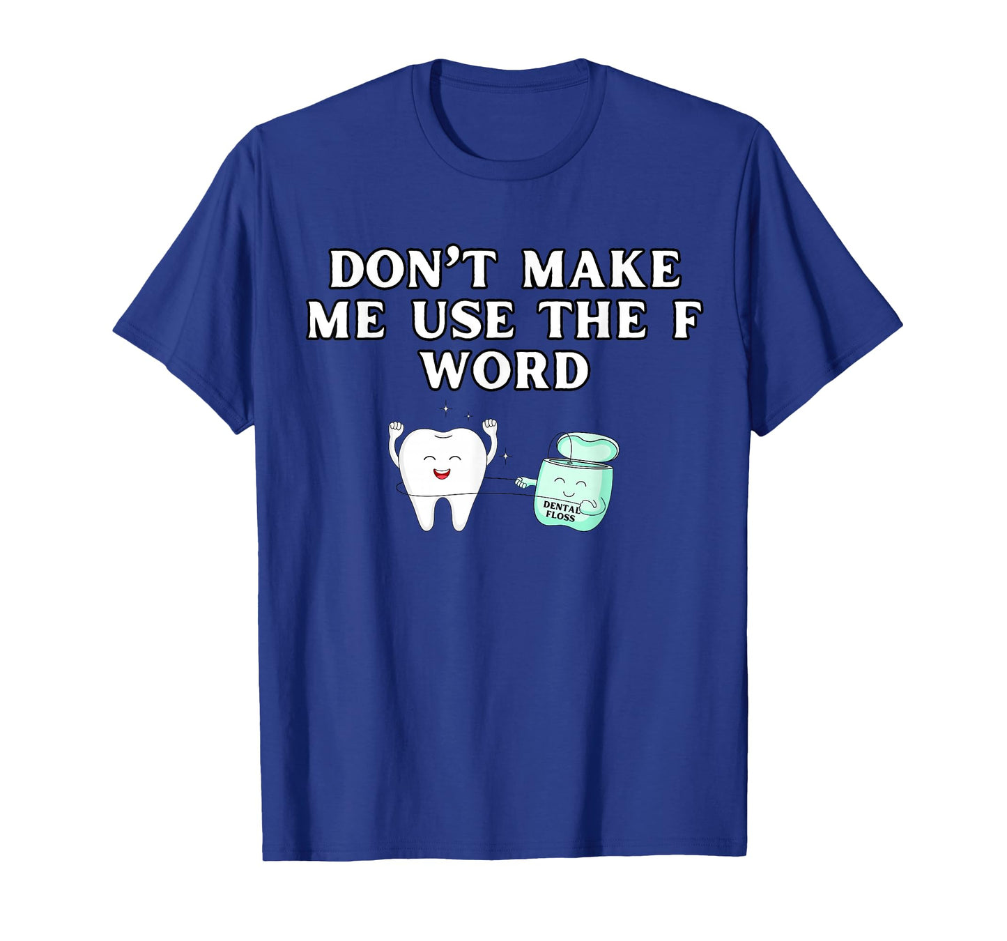 Funny Flossing Don't Make Me Use The F Word Dental Hygienist T-Shirt