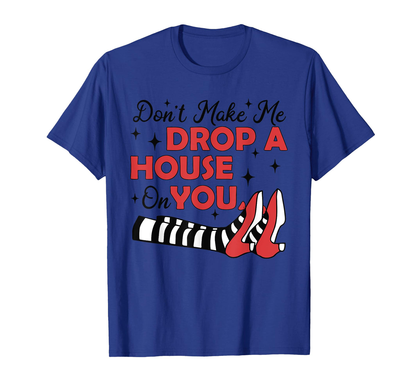 Don't Make Me Drop A House On You Halloween Witch Women Girl T-Shirt