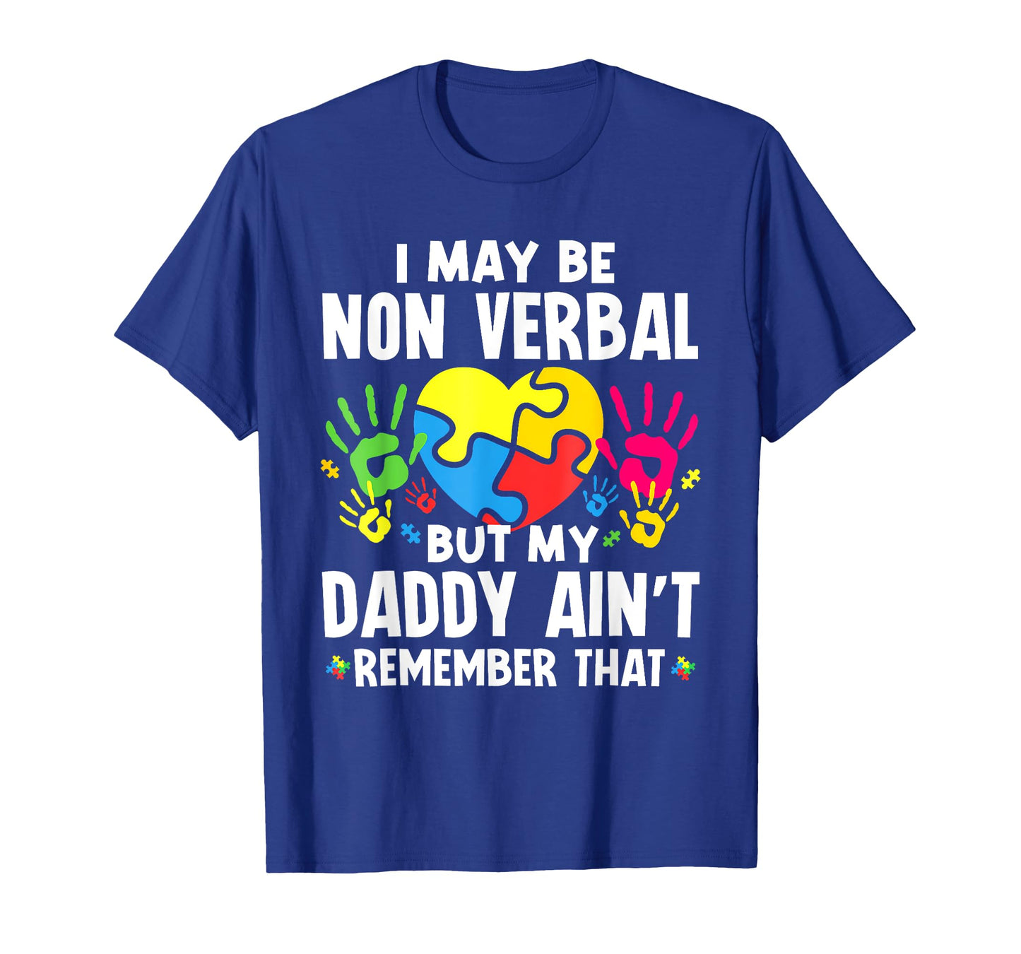 I May Be Non Verbal But My Daddy Ain'T Remember That Autism T-Shirt