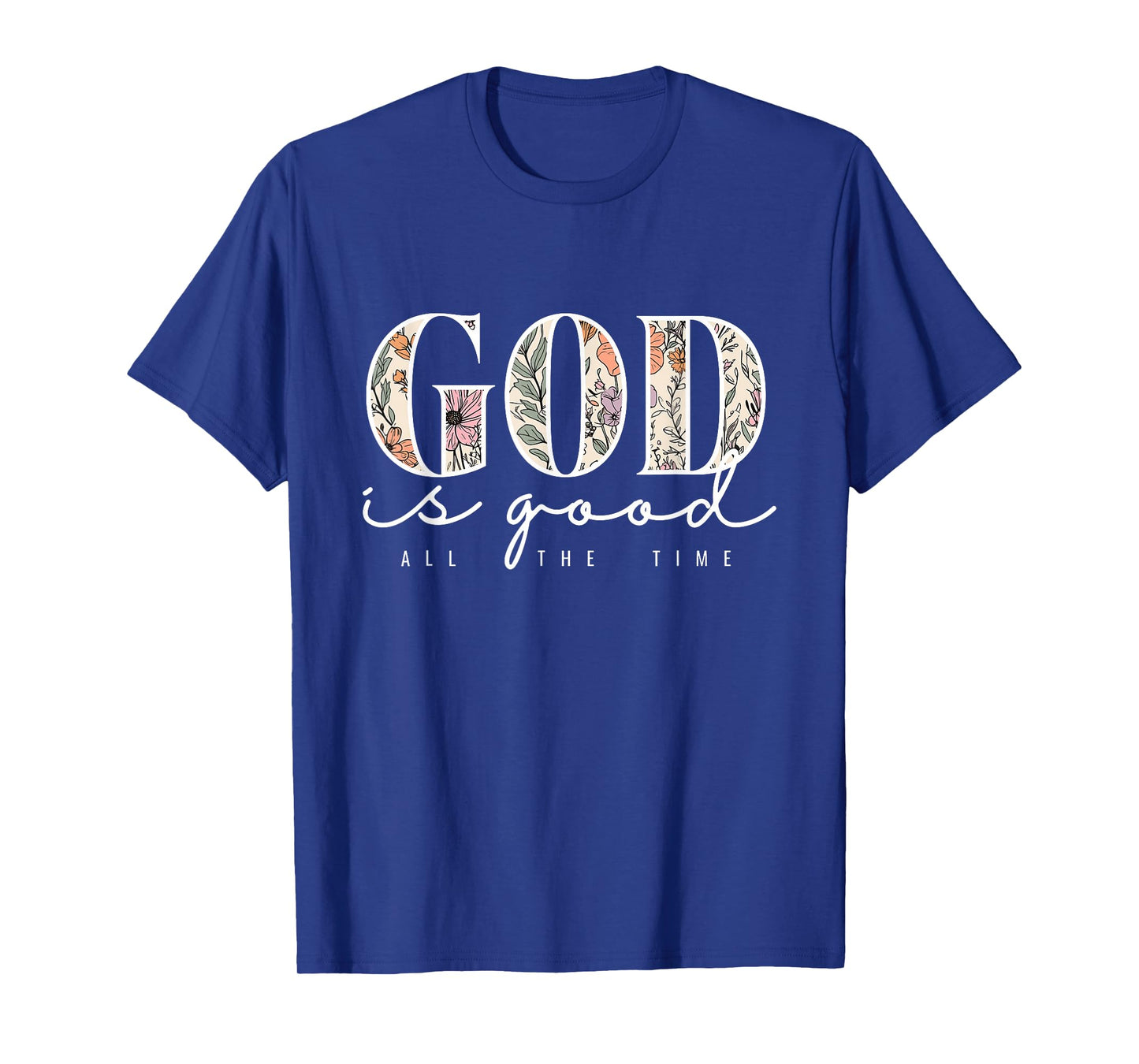 God is Good All The Time Faith Christian Jesus Bible Verse T-Shirt