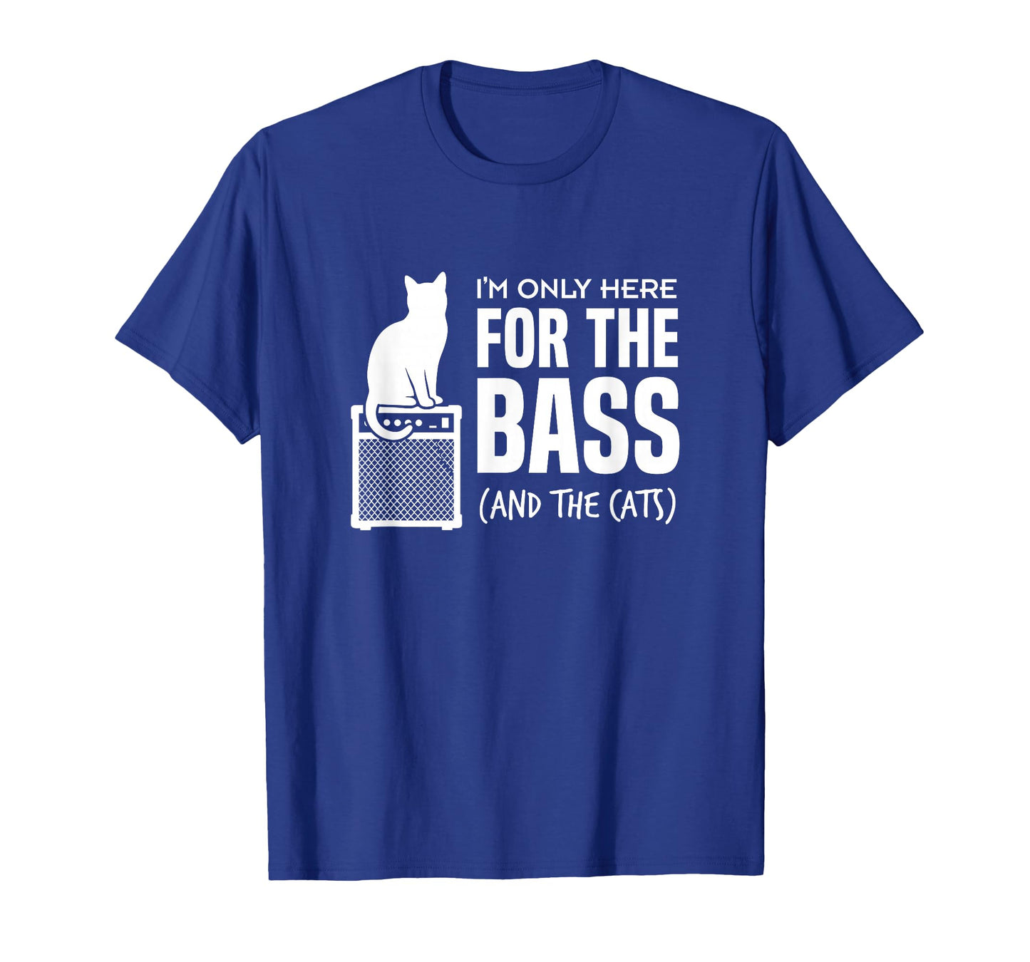 Im Only Here for The Bass and The Cats Bassist Player Cat T-Shirt