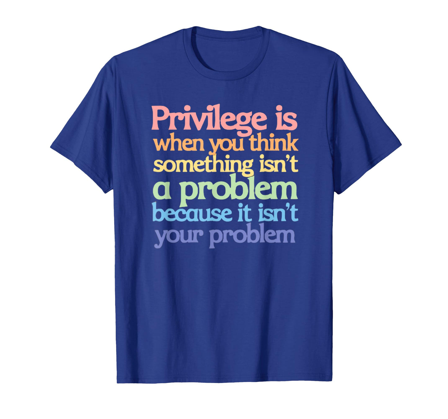 Privilege is When You Think Something Isn't a Problem T-Shirt
