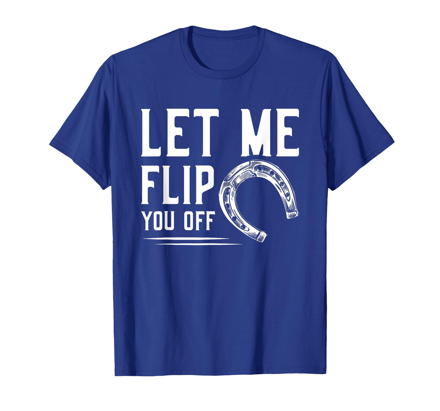 Let Me Flip You Off Horseshoe Pitching T-Shirt