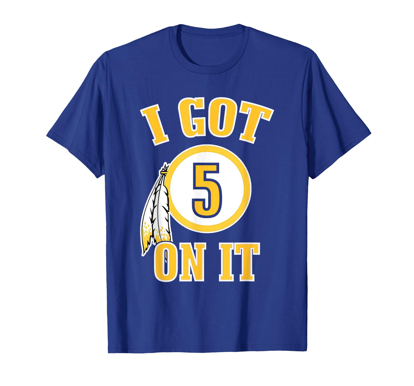 I got 5 on it T-Shirt