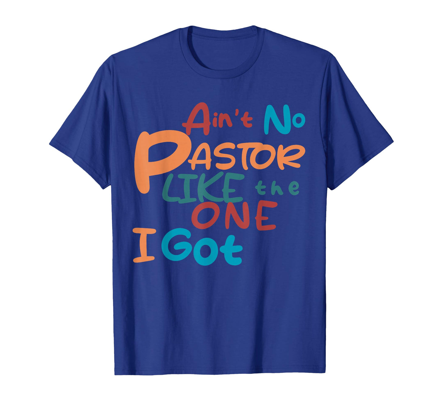 Ain't No Pastor Like The One I Got T-Shirt