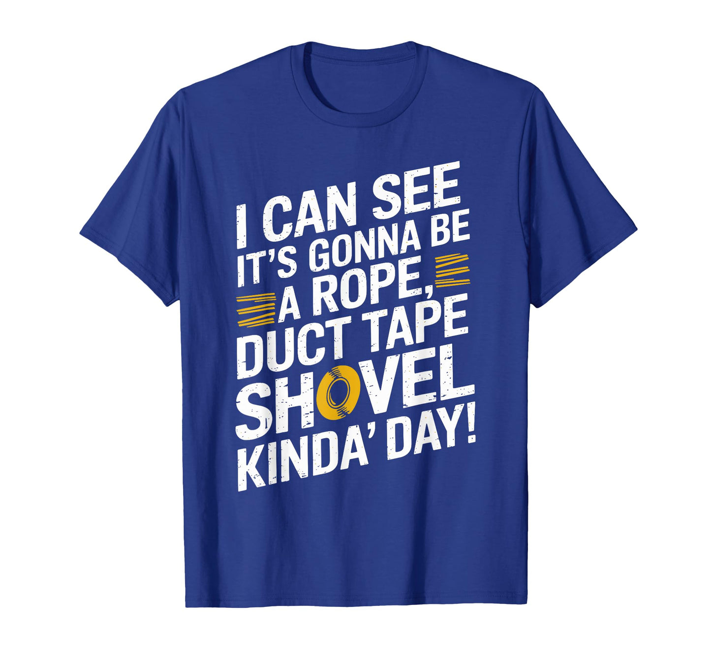 Rope, Duct Tape, and Shovel Kinda Day Funny T-Shirt