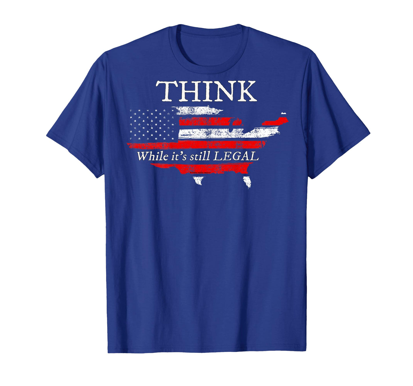 On Back | Patriotic Flag THINK While It's Still LEGAL USA T-Shirt