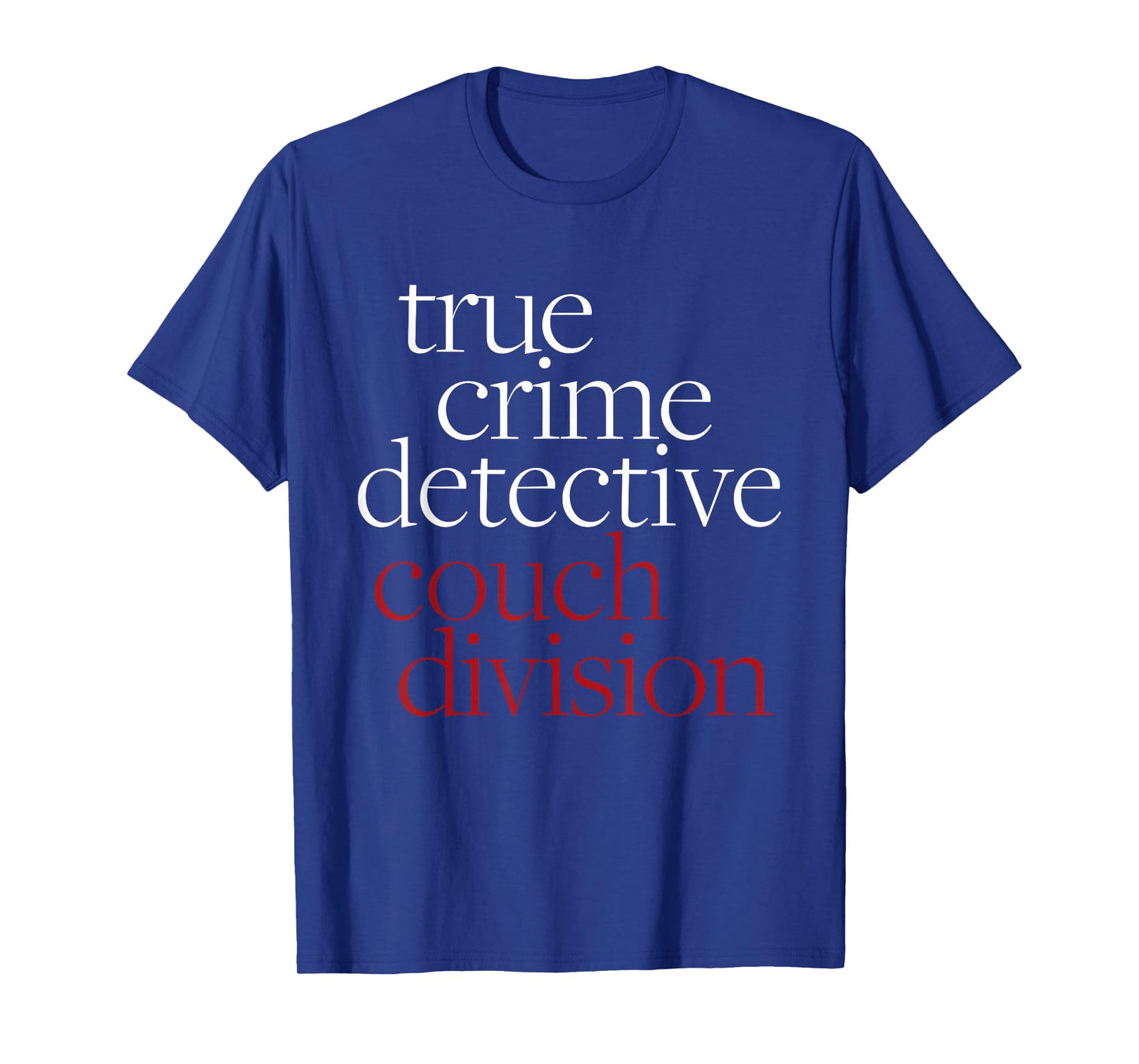 True Crime Detective Couch Division Fun Crime Fan Introverts T-Shirt