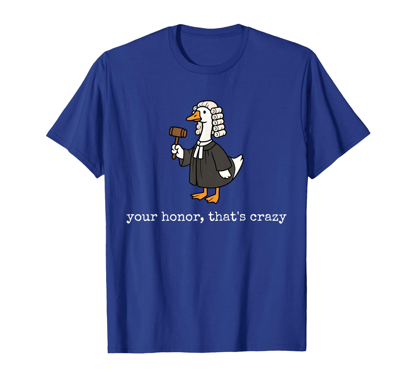 Your Honor That's Crazy Funny Silly Goose Lawyer Law School T-Shirt