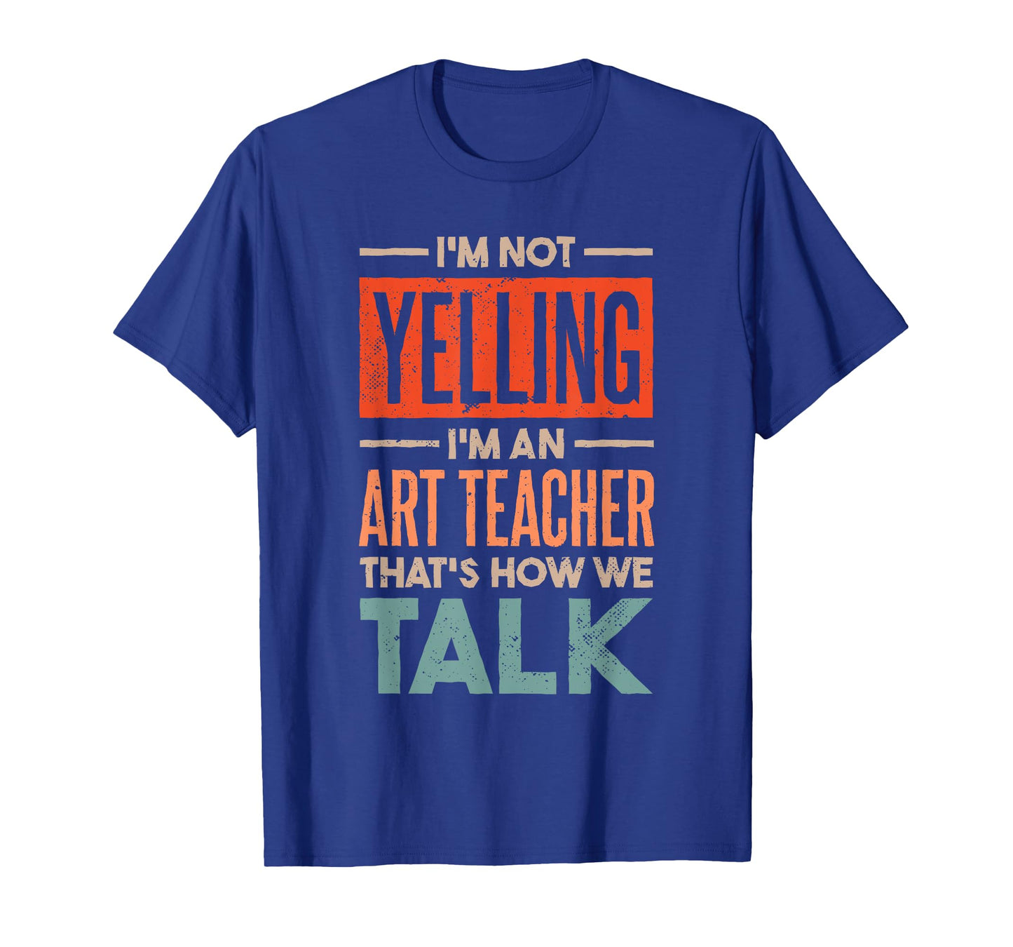 I'm not Yelling I'm an Art Teacher T-Shirt