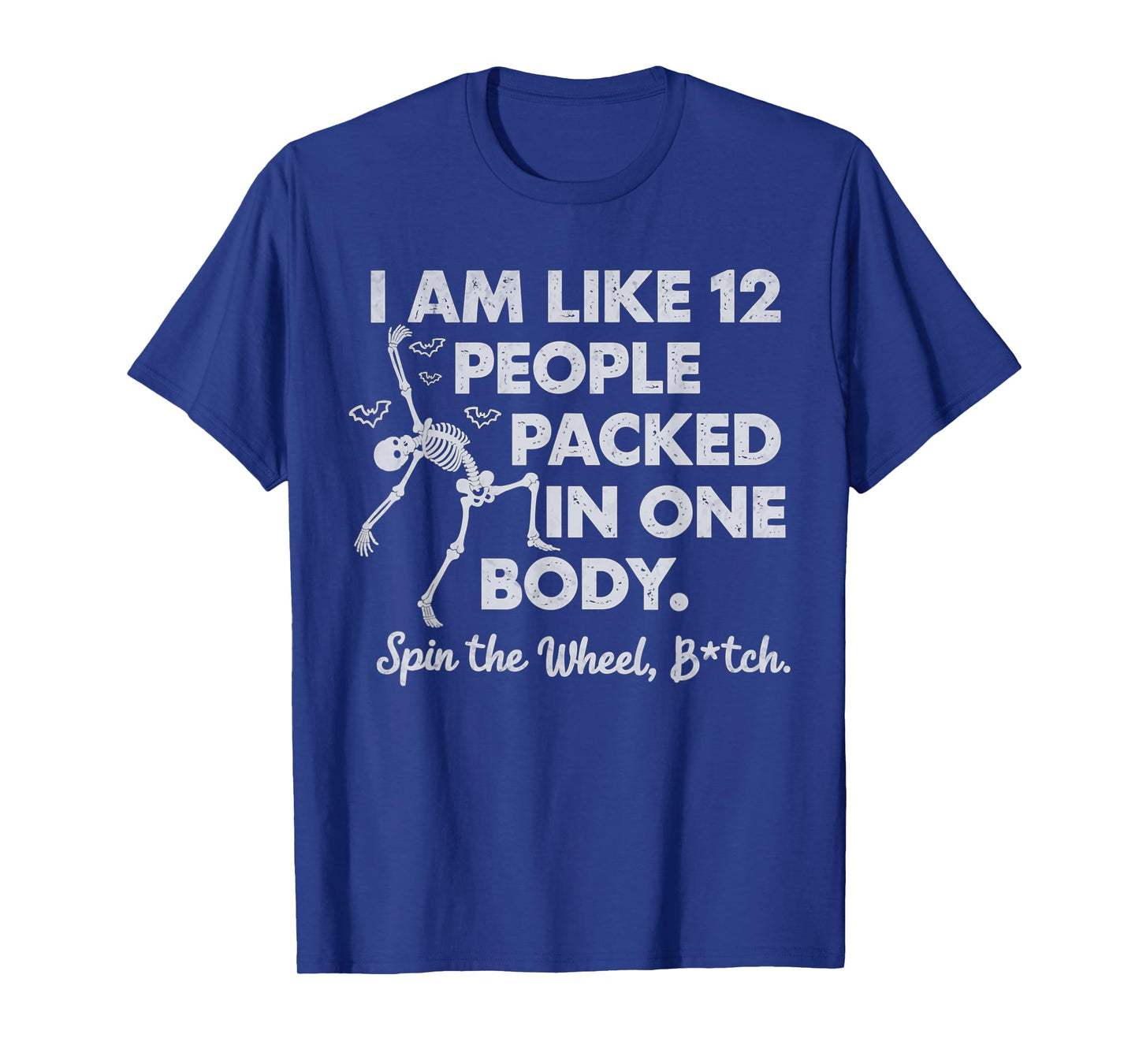 I Am Like 12 People Packed In One Body Spin The Skeleton T-Shirt