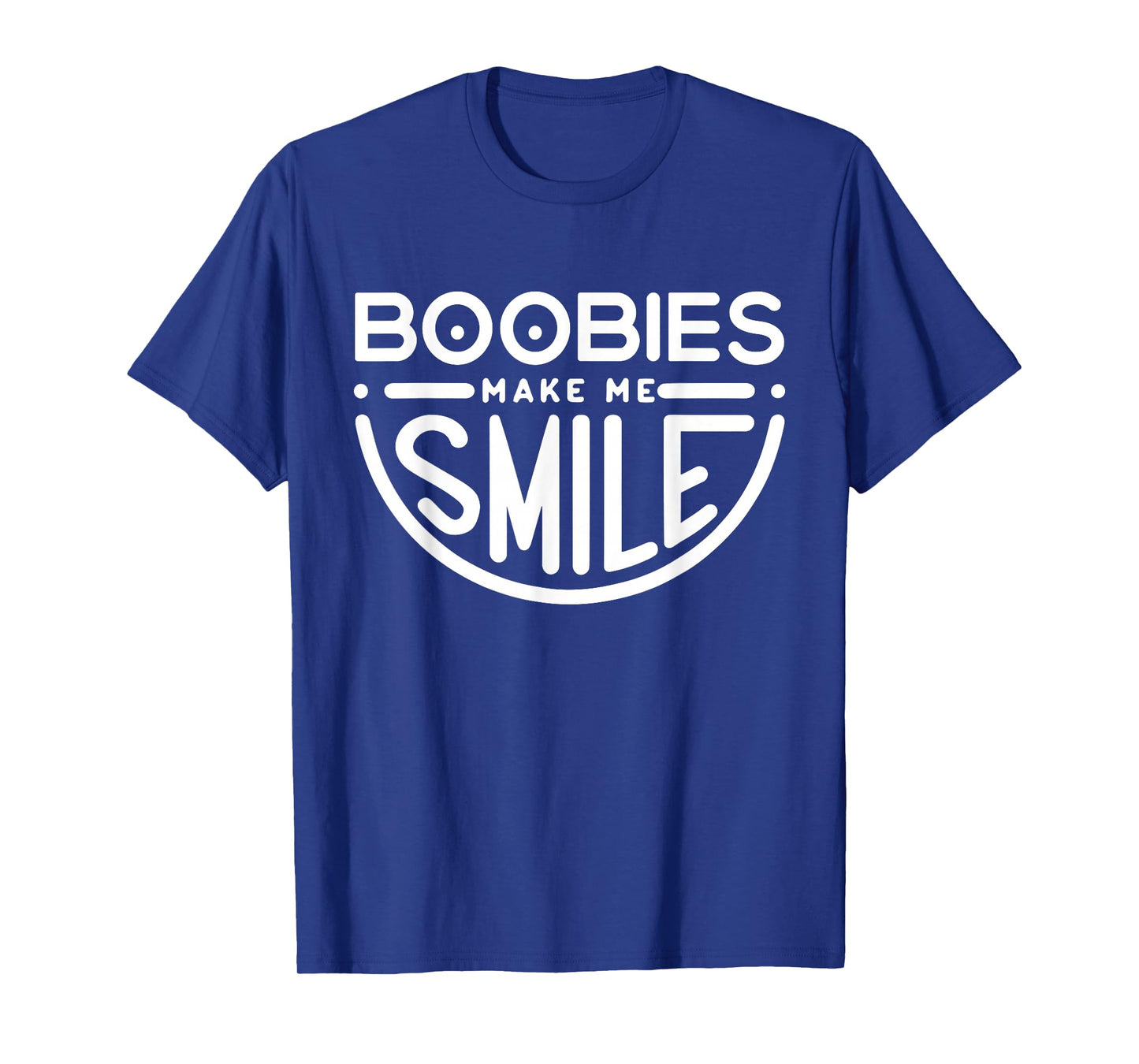 Boobs Make Me Smile | Party Adult Humor Funny T-Shirt