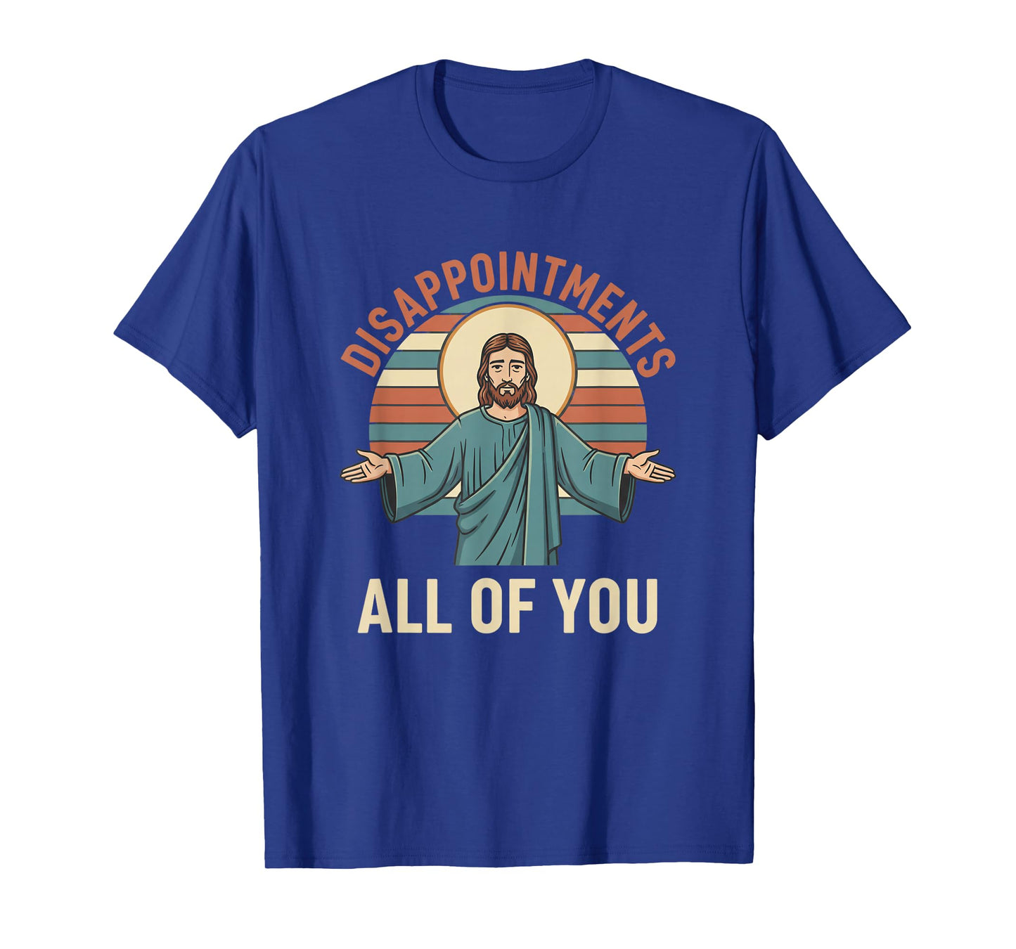 Christian Disappointments All of You Jesus, Funny Sarcastic T-Shirt