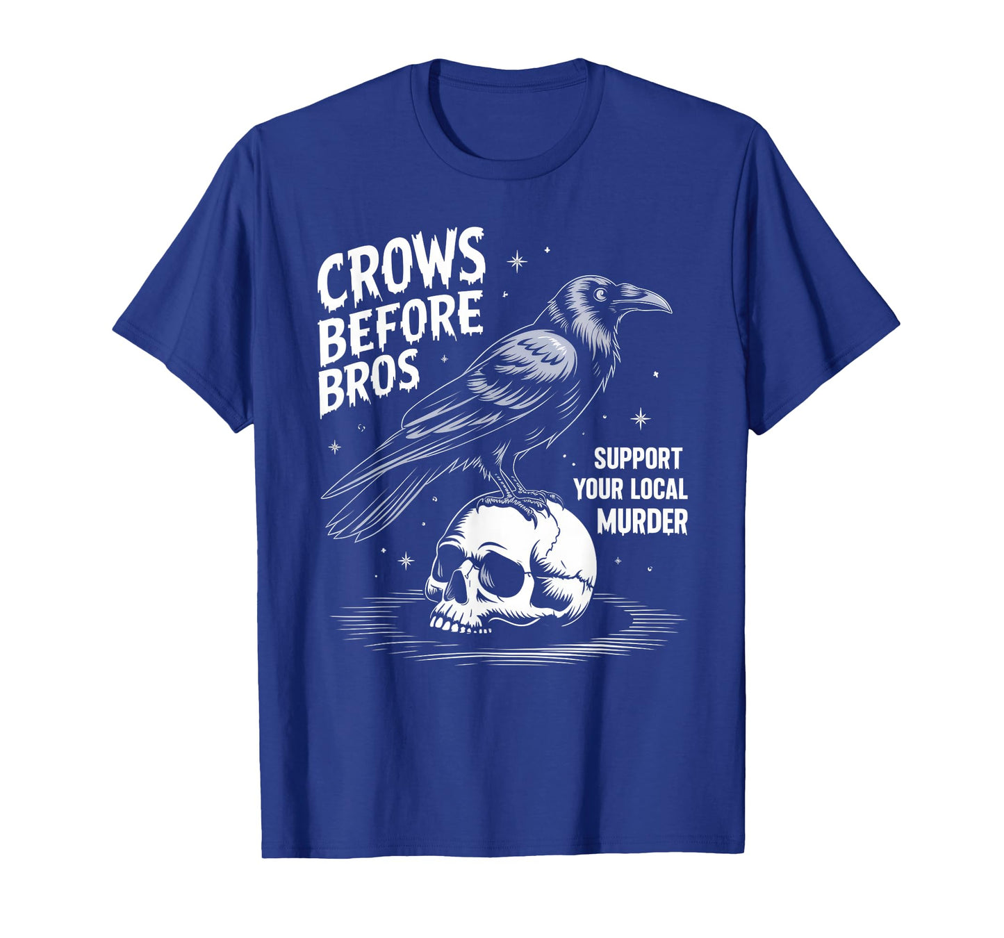 Crows Before Bros Support Your Local Murder Halloween T-Shirt