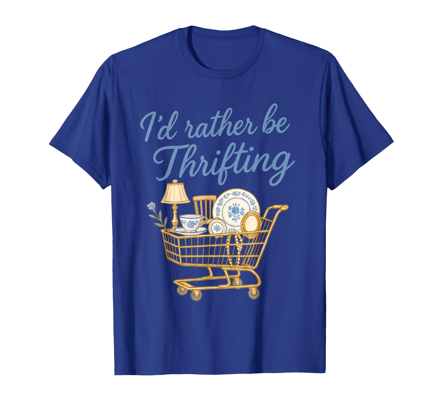 I'd Rather Be Thrifting Vintage Shopping Quote Thrift Funny T-Shirt