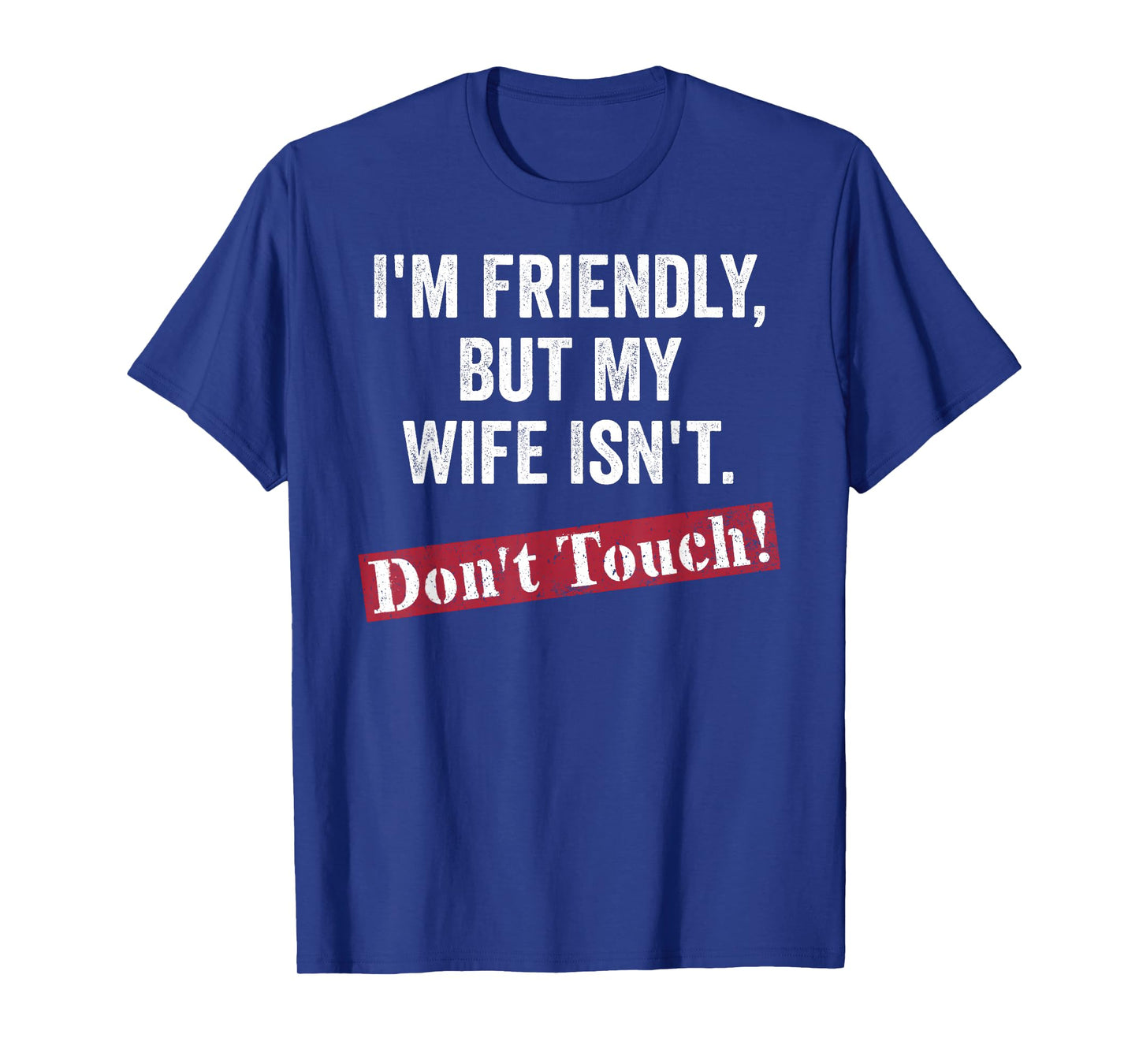 Retro I'm Friendly But My Wife Isn't Don't Touch Funny Wife T-Shirt