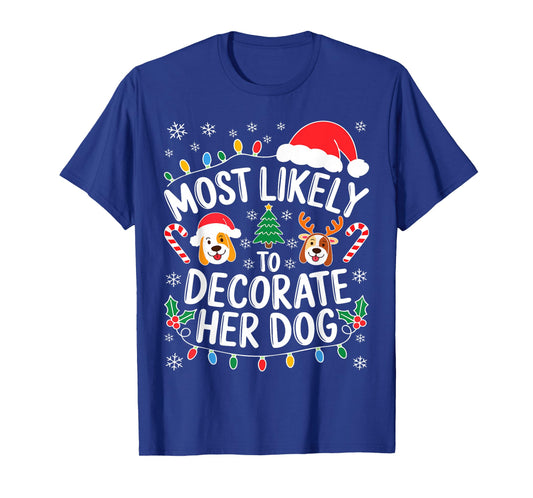 Most Likely to Decorate Her Dog Shirt Family Christmas T-Shirt