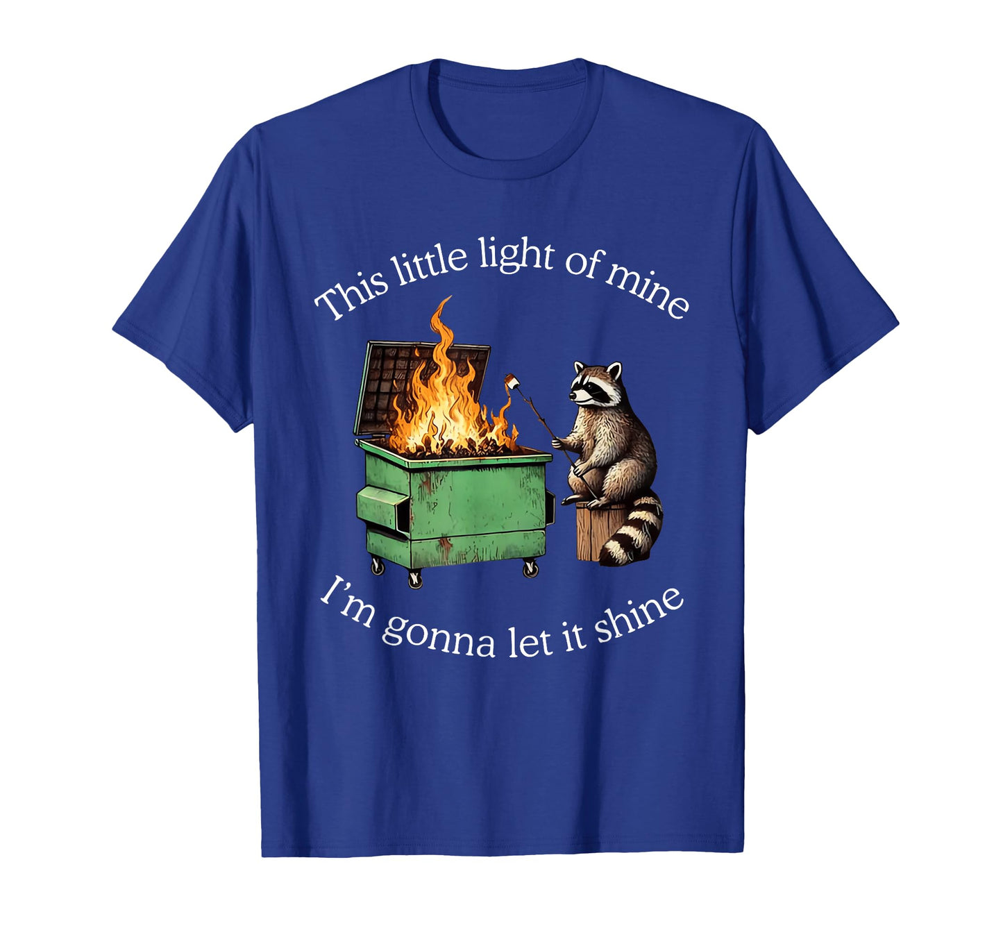 This Little Light of Mine Raccoon Dumpster Fire Meme T-Shirt