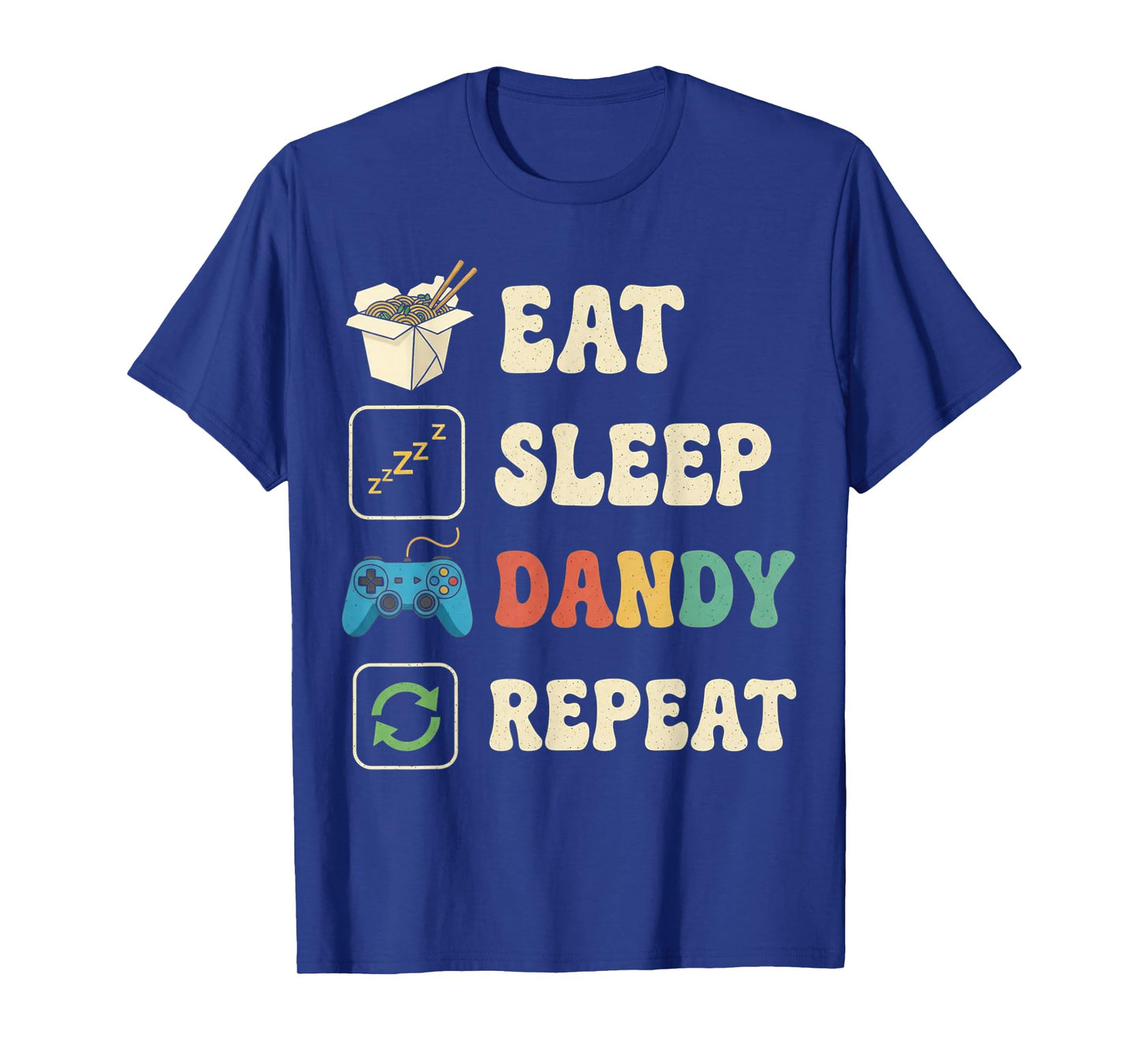 Eat Sleep Dandy Repeat Funny Womens Mens Kids Boys Girls T-Shirt