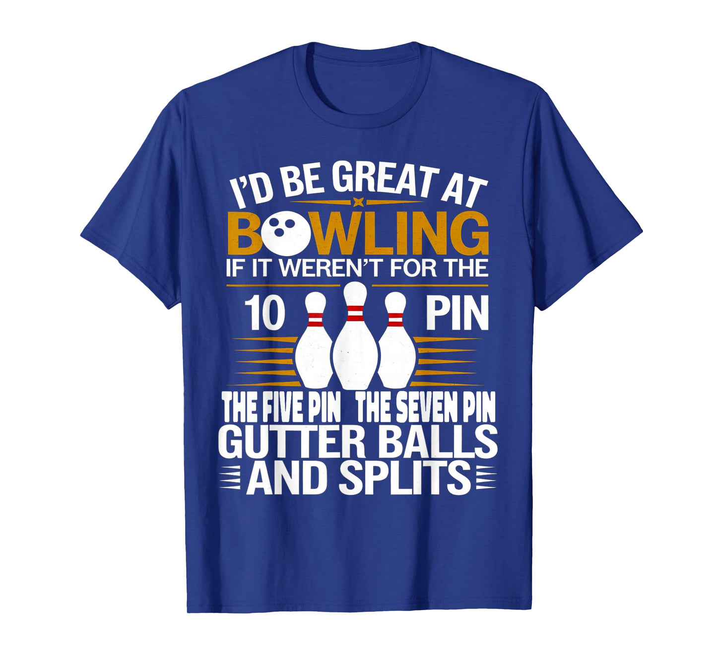 Funny Saying I'd Be Great At Bowling If Seven Ten Pin T-Shirt