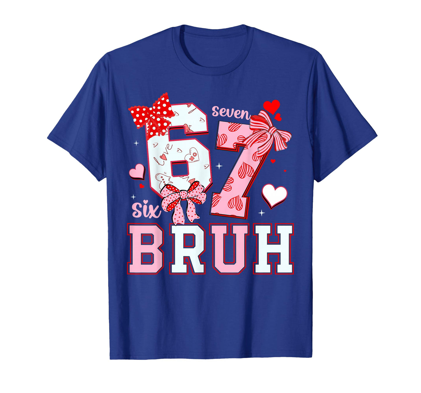 Bruh 67 Six Seven 6 7 Meme Valentines Funny Women Girl Kids T-Shirt