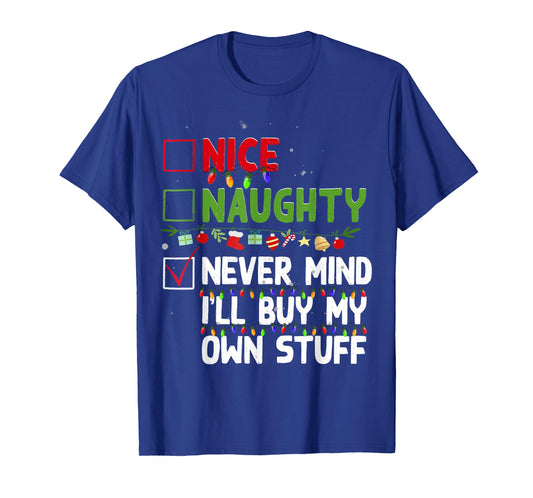 Nice Naughty Never Mind I'll Buy My Own Stuff Christmas List T-Shirt