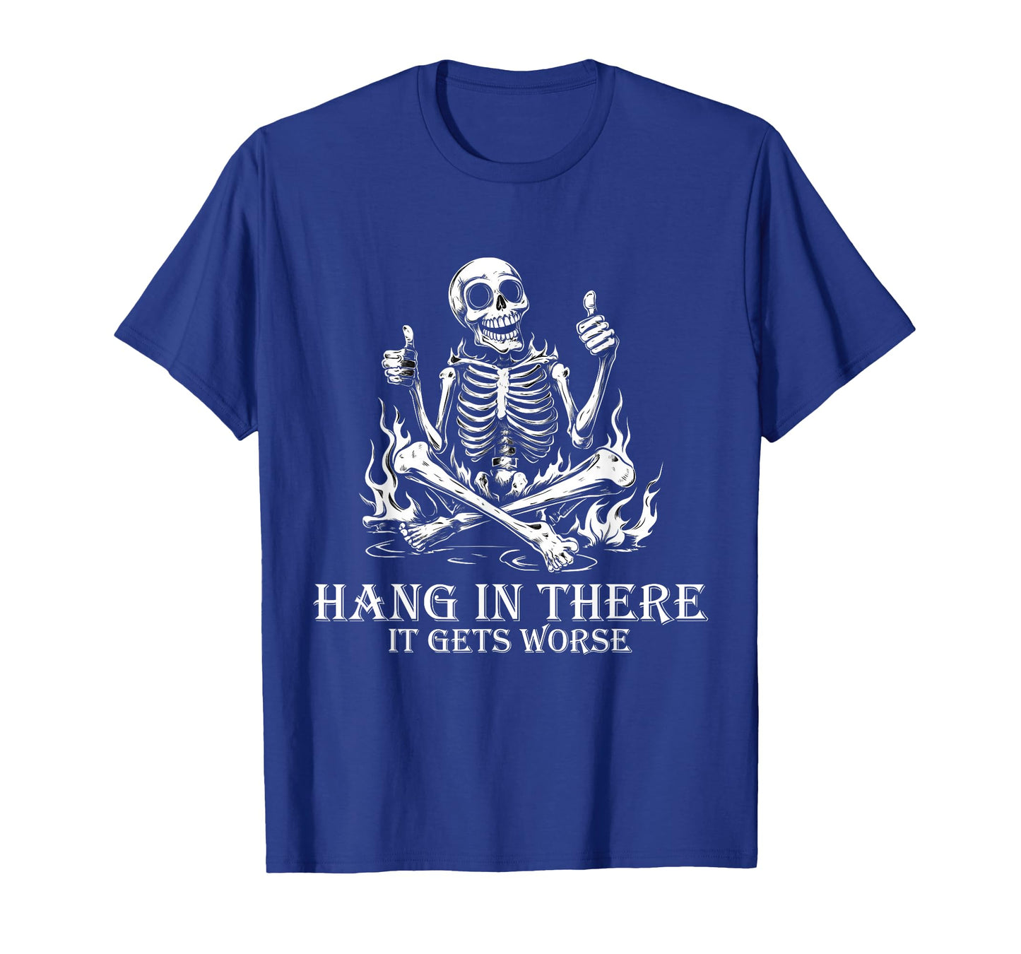 Hang In There It Gets Worse | Sarcastic skeleton Flames T-Shirt