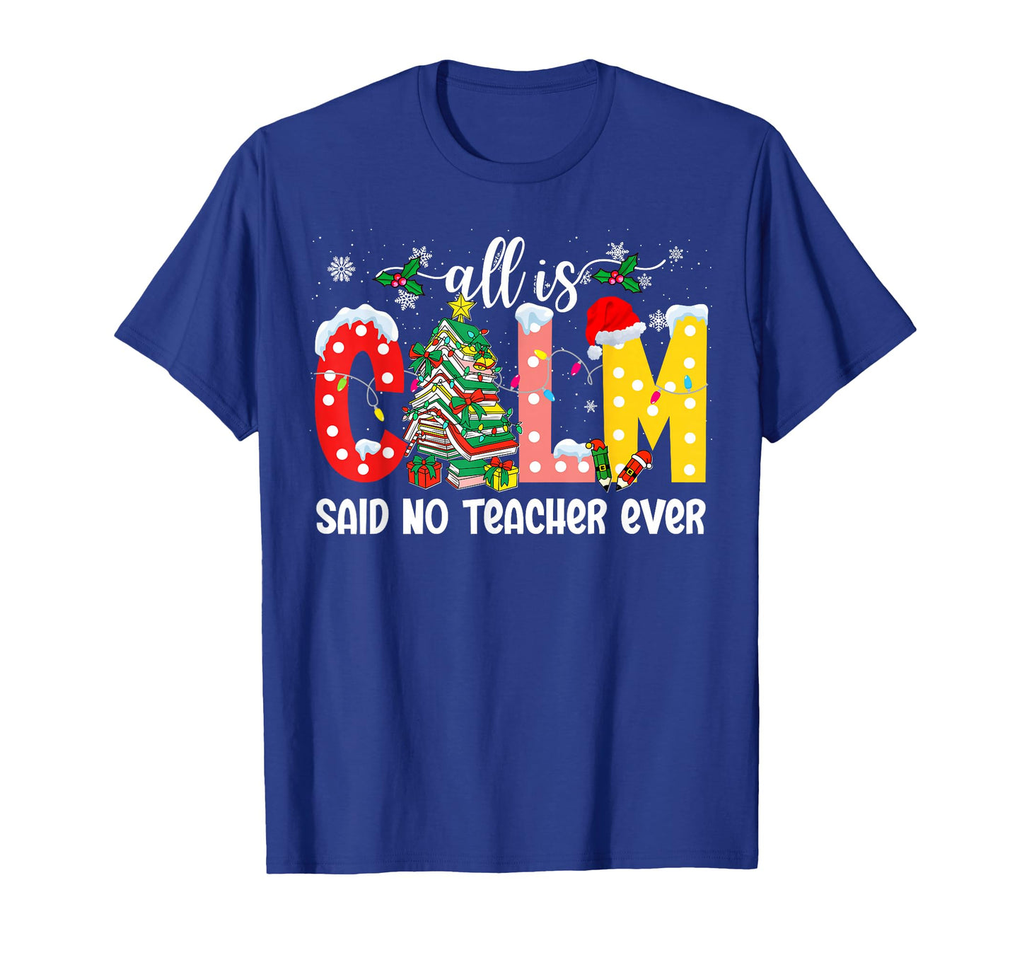 All is Calm Said No Teacher Ever Funny Teacher Christmas T-Shirt