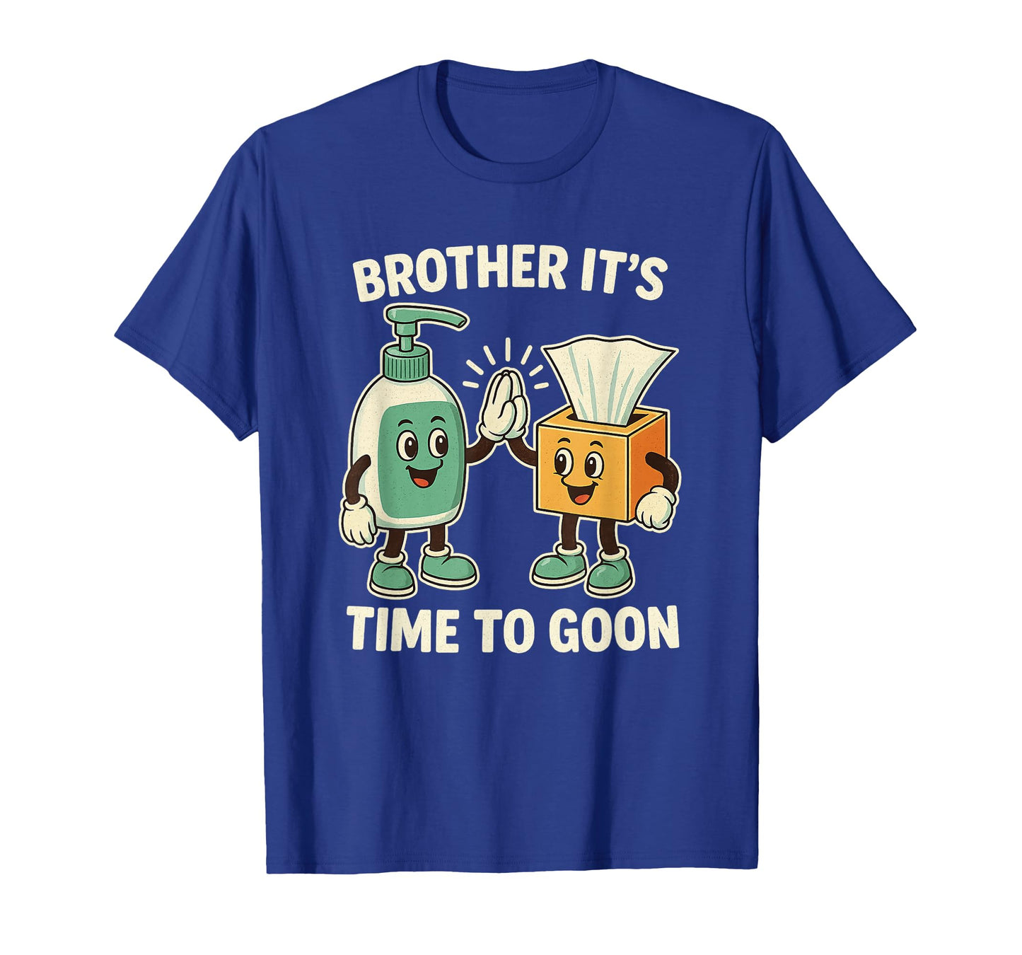 Brother It's Time to Goon Cringe Brainrot Meme Edging Gooner T-Shirt