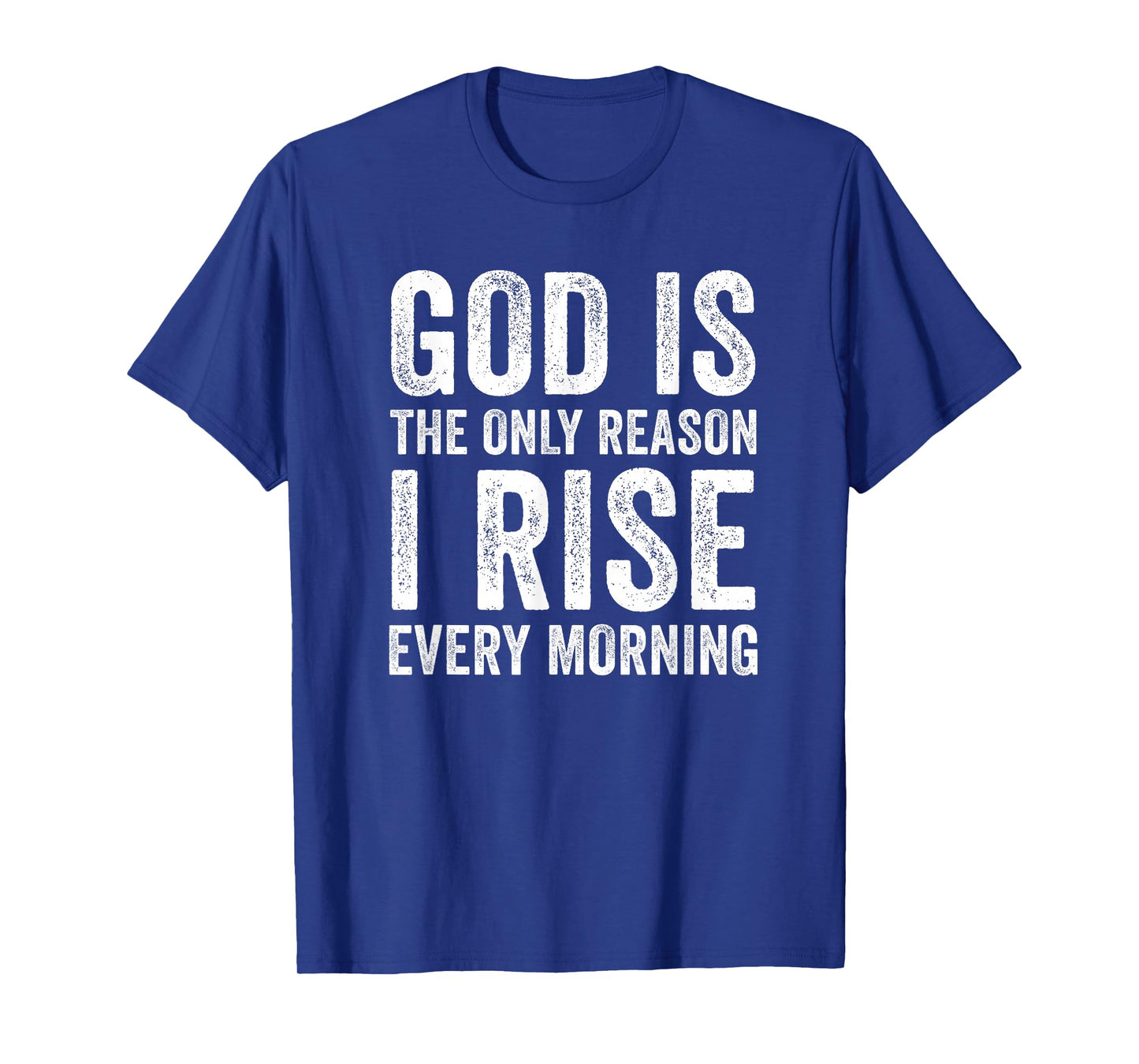 God is The Only Reason I Rise, Jesus Christian Inspirational T-Shirt