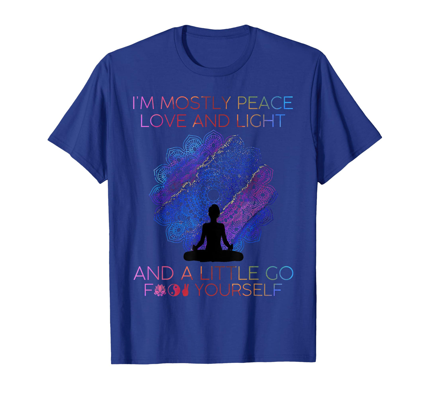 Womens I'm Mostly Peace Love And Light & A Little Go Yoga T-Shirt