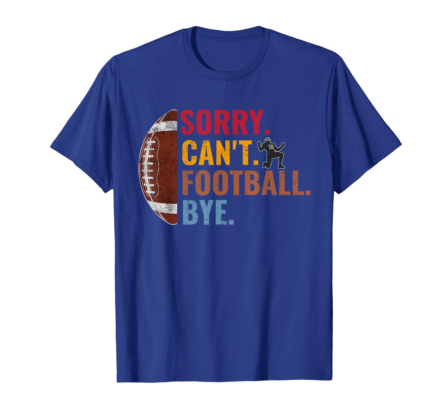 Sorry Can't Football Bye Funny Football Vintage Retro Men T-Shirt