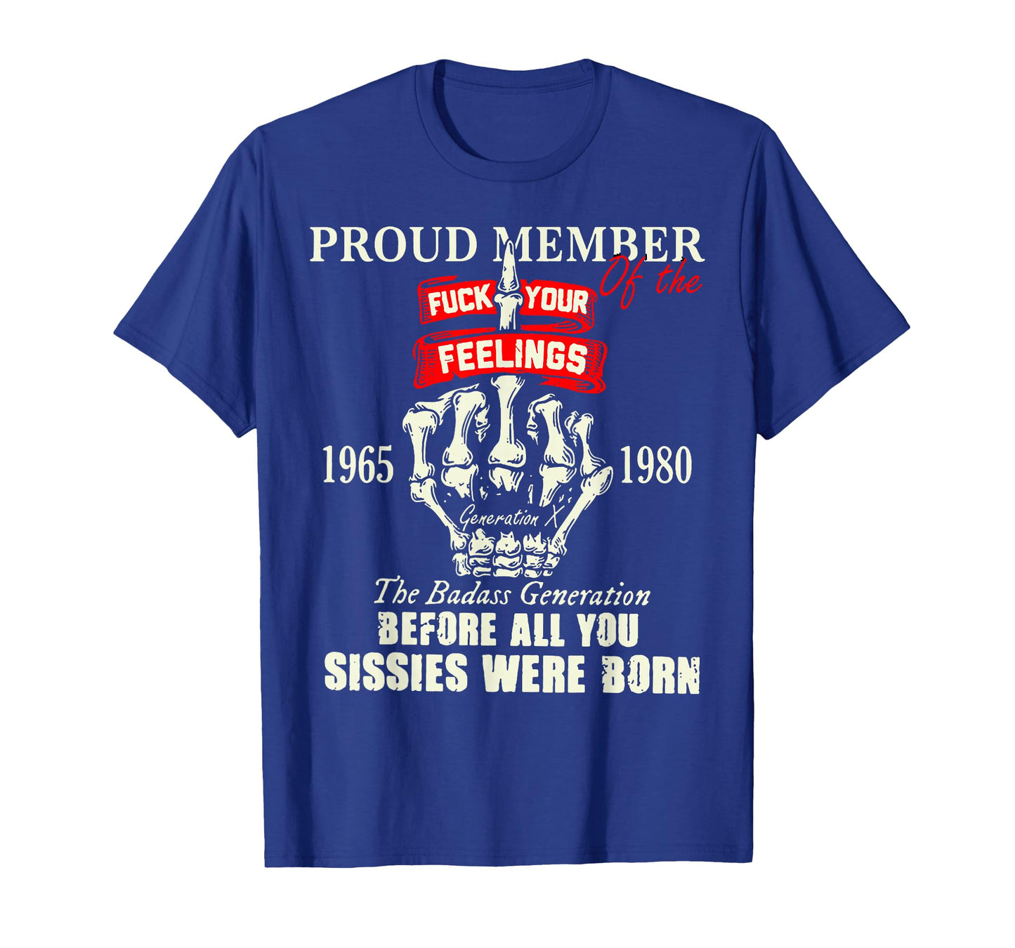 Proud Member Of The Fuck Your Feelings 1965 1980 The Badass T-Shirt