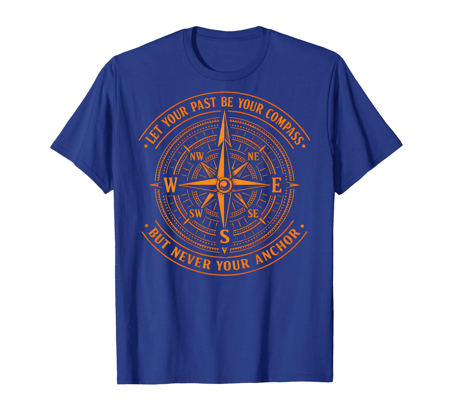 (On Back) Let Your Past Be Your Compass But Never Your Anchor T-Shirt