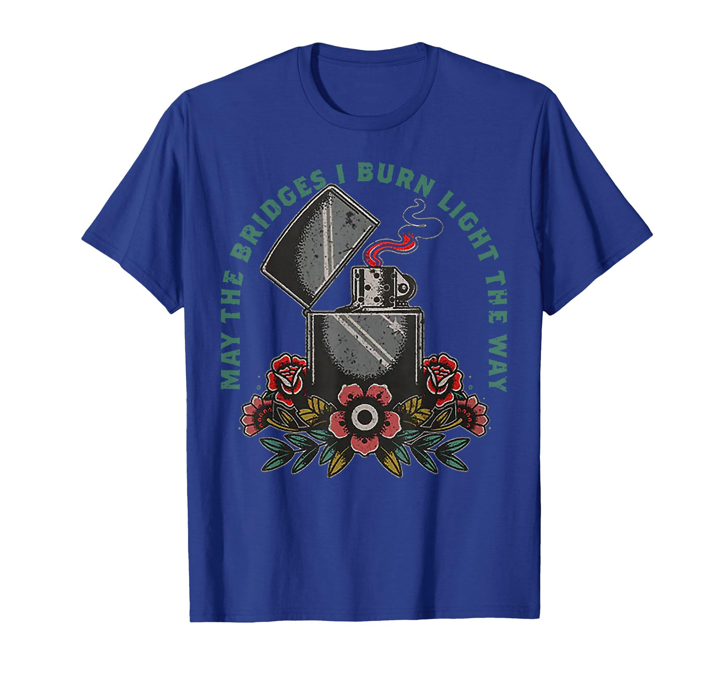 May The Bridges I Burn Light The Way T-Shirt