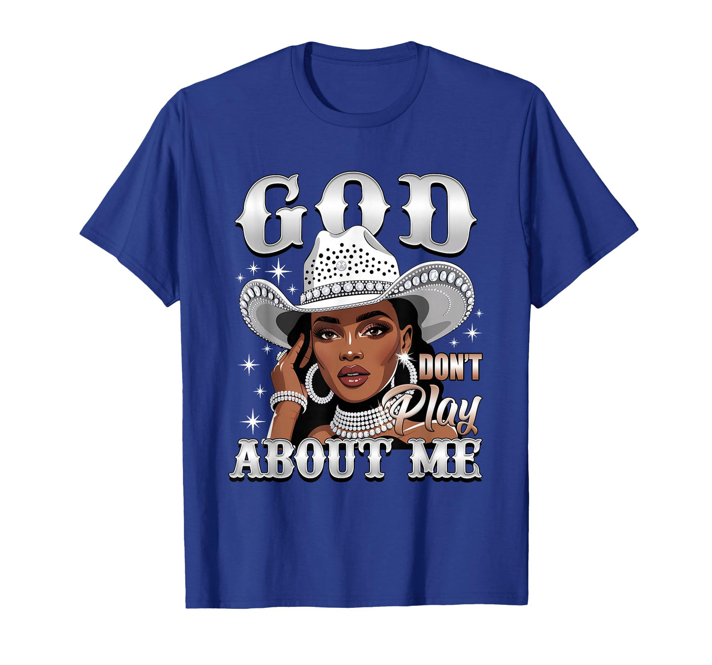 God Don't Play About Me Black African American Cowgirl T-Shirt